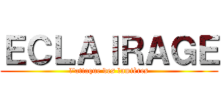 ＥＣＬＡＩＲＡＧＥ (l'attaque des lumières)