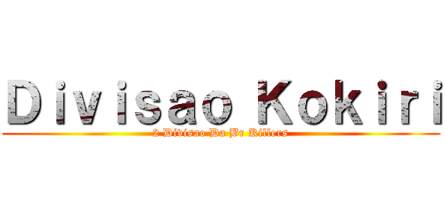 Ｄｉｖｉｓａｏ Ｋｏｋｉｒｉ (2 Divisao Da Br Killers)