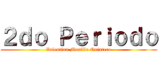 ２ｄｏ Ｐｅｒｉｏｄｏ (Valentina Murillo Quintero)