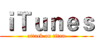 ｉＴｕｎｅｓ (attack on titan)