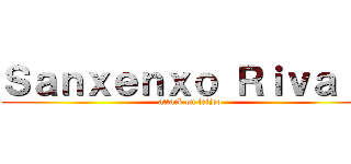 Ｓａｎｘｅｎｘｏ Ｒｉｖａｌｓ (attack on feijoo)