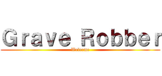 Ｇｒａｖｅ Ｒｏｂｂｅｒ (Welcome)