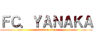 ＦＣ．ＹＡＮＡＫＡ (attack on titan)