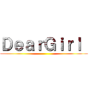 ＤｅａｒＧｉｒｌ  ()