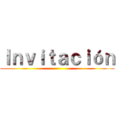 Ｉｎｖｉｔａｃｉóｎ ()