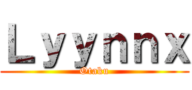 Ｌｙｙｎｎｘ (Otaku)