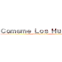 Ｃｏｍｅｍｅ Ｌｏｓ Ｈｕｅｖｏｓ (Puto el que lo lea)