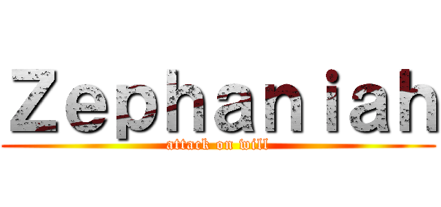 Ｚｅｐｈａｎｉａｈ (attack on will)