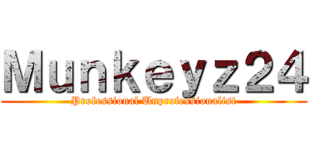 Ｍｕｎｋｅｙｚ２４ (Professional Unprofessionalist)