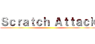 Ｓｃｒａｔｃｈ Ａｔｔａｃｋ ()