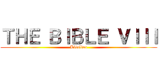 ＴＨＥ ＢＩＢＬＥ ＶＩＩＩ (Bibolion)