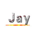 Ｊａｙ ()