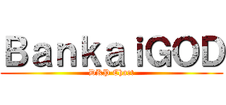 ＢａｎｋａｉＧＯＤ (DKP Chart)