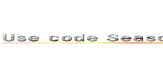 Ｕｓｅ ｃｏｄｅ Ｓｅａｓｏｎ ３ ｆｏｒ １０％ ＯＦＦ ()