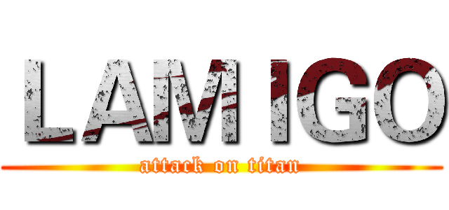 ＬＡＭＩＧＯ (attack on titan)