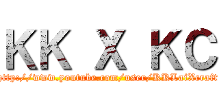 ＫＫ Ｘ ＫＣ (http://www.youtube.com/user/KKLaiXcraft)