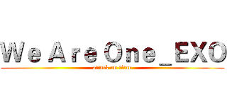 Ｗｅ Ａｒｅ Ｏｎｅ＿ＥＸＯ (attack on titan)