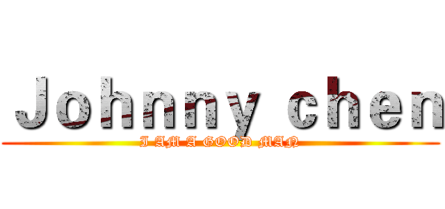 Ｊｏｈｎｎｙ ｃｈｅｎ (I AM A GOOD MAN)