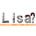 Ｌｉｓａ😘 (Personne touche à shoto,livaï,karma)