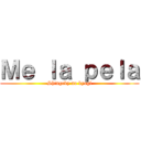 Ｍｅ ｌａ ｐｅｌａ (Shingeky no kyogi)
