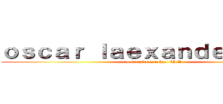 ｏｓｃａｒ ｌａｅｘａｎｄｅｒ Ｍ．Ａ (oscar laexander M.A)