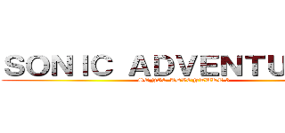 ＳＯＮＩＣ ＡＤＶＥＮＴＵＲＥ ３ (SONIC ADVENTURE 3)