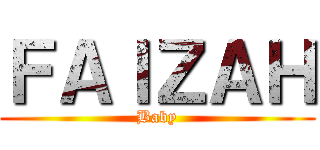 ＦＡＩＺＡＨ (Baby)