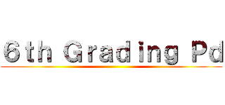 ６ｔｈ Ｇｒａｄｉｎｇ Ｐｄ ()