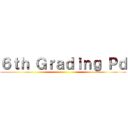 ６ｔｈ Ｇｒａｄｉｎｇ Ｐｄ ()
