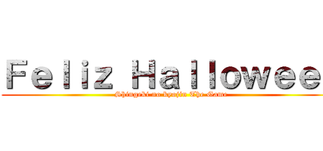 Ｆｅｌｉｚ Ｈａｌｌｏｗｅｅｎ (Shingeki no kyojin The Game)