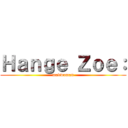 Ｈａｎｇｅ Ｚｏｅ： (madwoman)