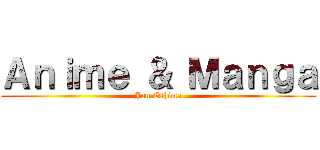 Ａｎｉｍｅ ＆ Ｍａｎｇａ (Jun Eshima)