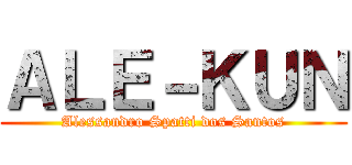 ＡＬＥ－ＫＵＮ (Alessandro Spatti dos Santos)