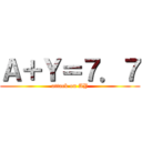 Ａ＋Ｙ＝７．７ (attack on AY)