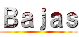 Ｂａｊａｓ ()