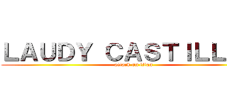 ＬＡＵＤＹ ＣＡＳＴＩＬＬＯ   (attack on titan)