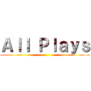 Ａｌｌ Ｐｌａｙｓ ()