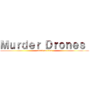 Ｍｕｒｄｅｒ Ｄｒｏｎｅｓ  (attack on titan)