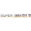 ＳＵＰＥＲ ＳＭＡＳＨ ＢＲＯＳ (Smash on titan)