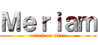 Ｍｅｒｉａｍ (attack on titan)