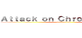 Ａｔｔａｃｋ ｏｎ Ｃｈｒｏｍｏｓｏｍｅｓ (attack on titan)