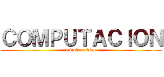 ＣＯＭＰＵＴＡＣＩＯＮ (attack on titan)