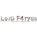 ＬｏｒＤ Ｆ４ｒｙｕｓ (world is mine)
