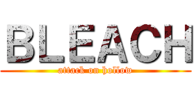 ＢＬＥＡＣＨ (attack on hollow)