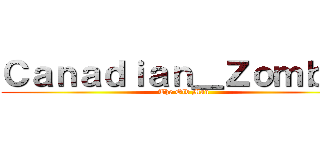 Ｃａｎａｄｉａｎ＿Ｚｏｍｂｉｅ (The Old Man)