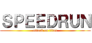 ＳＰＥＥＤＲＵＮ (attack on titan)