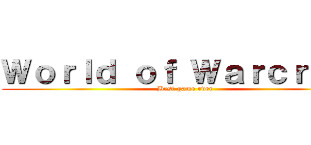 Ｗｏｒｌｄ ｏｆ Ｗａｒｃｒａｆｔ (Best game ever)