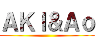 ＡＫＩ＆Ａｏ ()