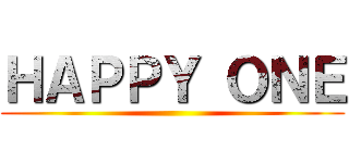 ＨＡＰＰＹ ＯＮＥ ()