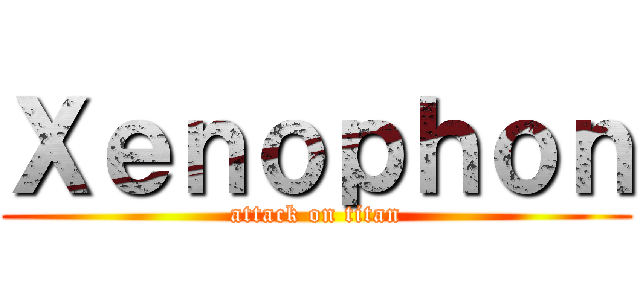 Ｘｅｎｏｐｈｏｎ (attack on titan)